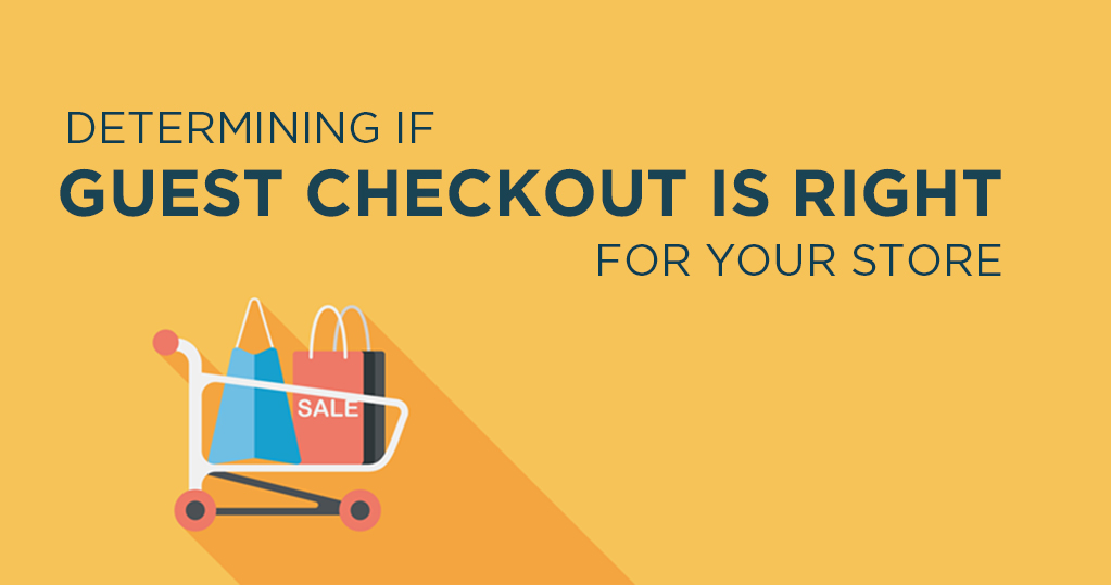 How to Determine if Guest Checkout is Right For Your Store
