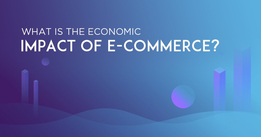 what-is-the-economic-impact-of-ecommerce-an-analysis