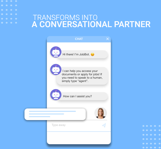 Transforms into a conversational partner
