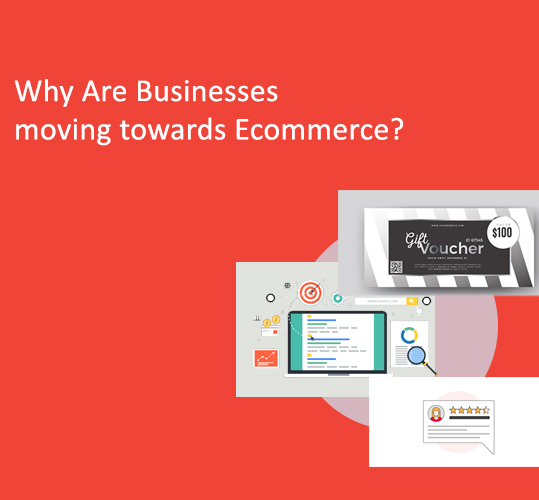 Why Are Businesses moving towards Ecommerce?