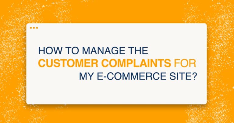 How To Manage The Customer Complaints For My E-commerce Site