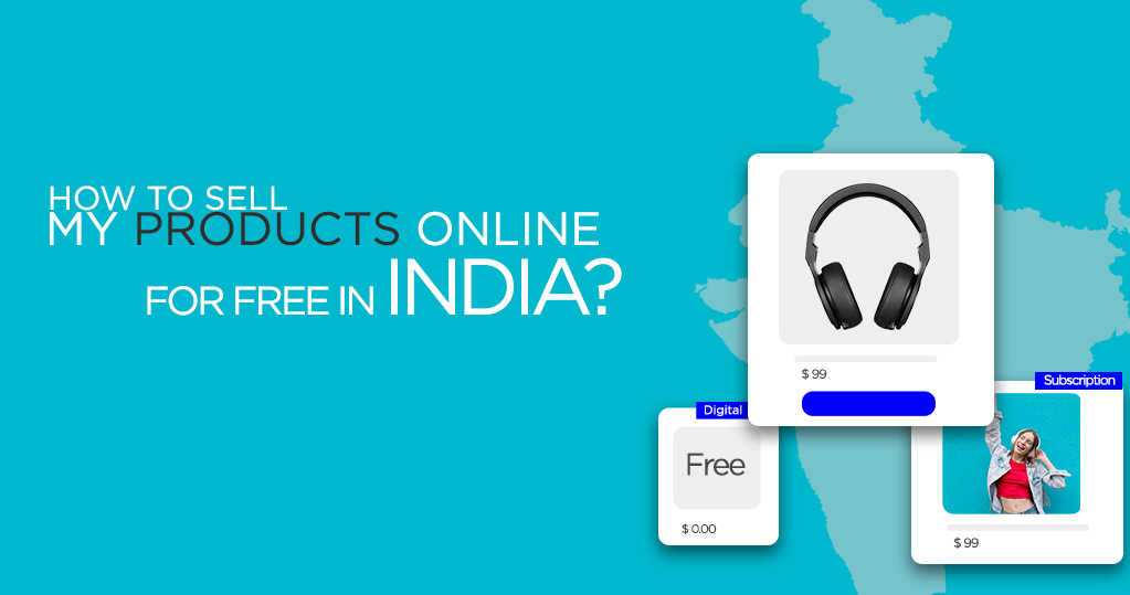 How To Sell My Products Online For Free In India? - Tips